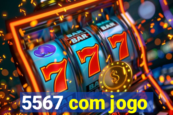 5567 com jogo